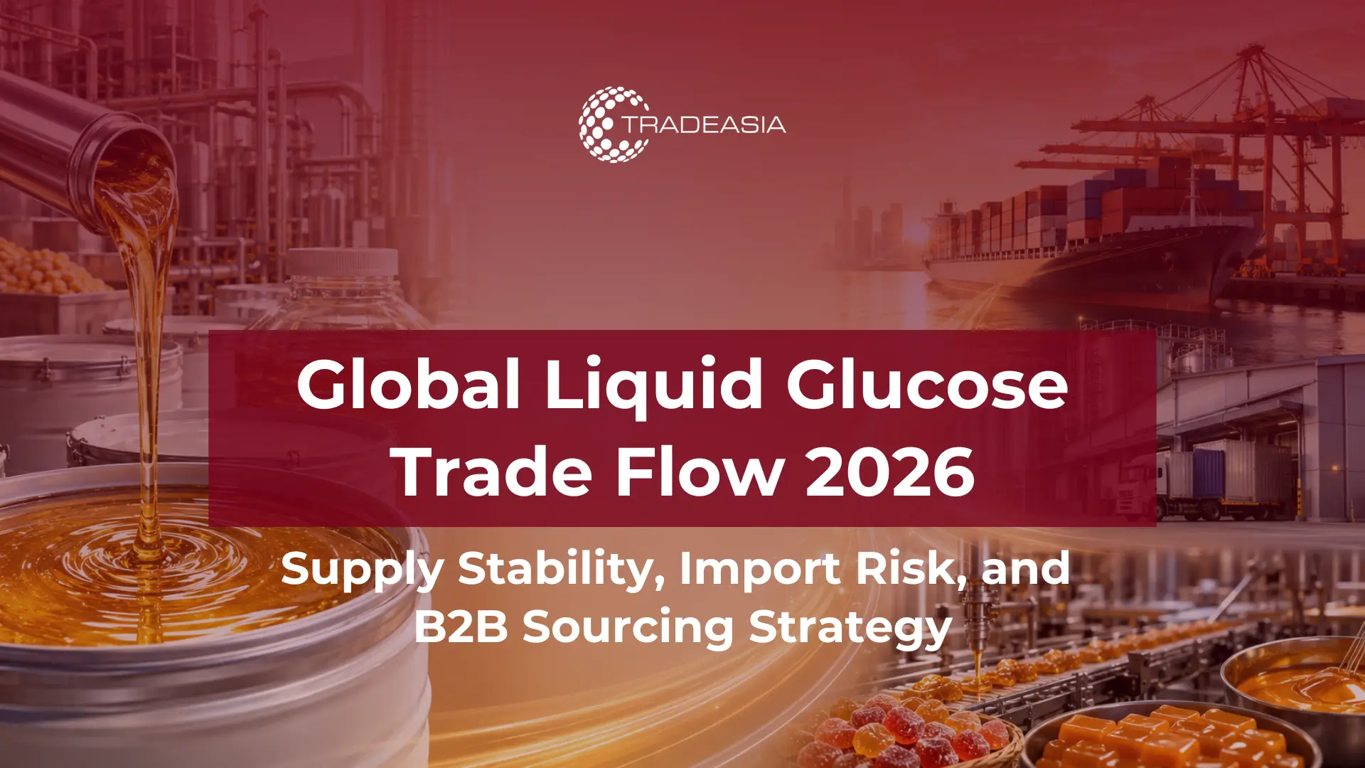 Global Liquid Glucose Trade Flow Updates in May 2026