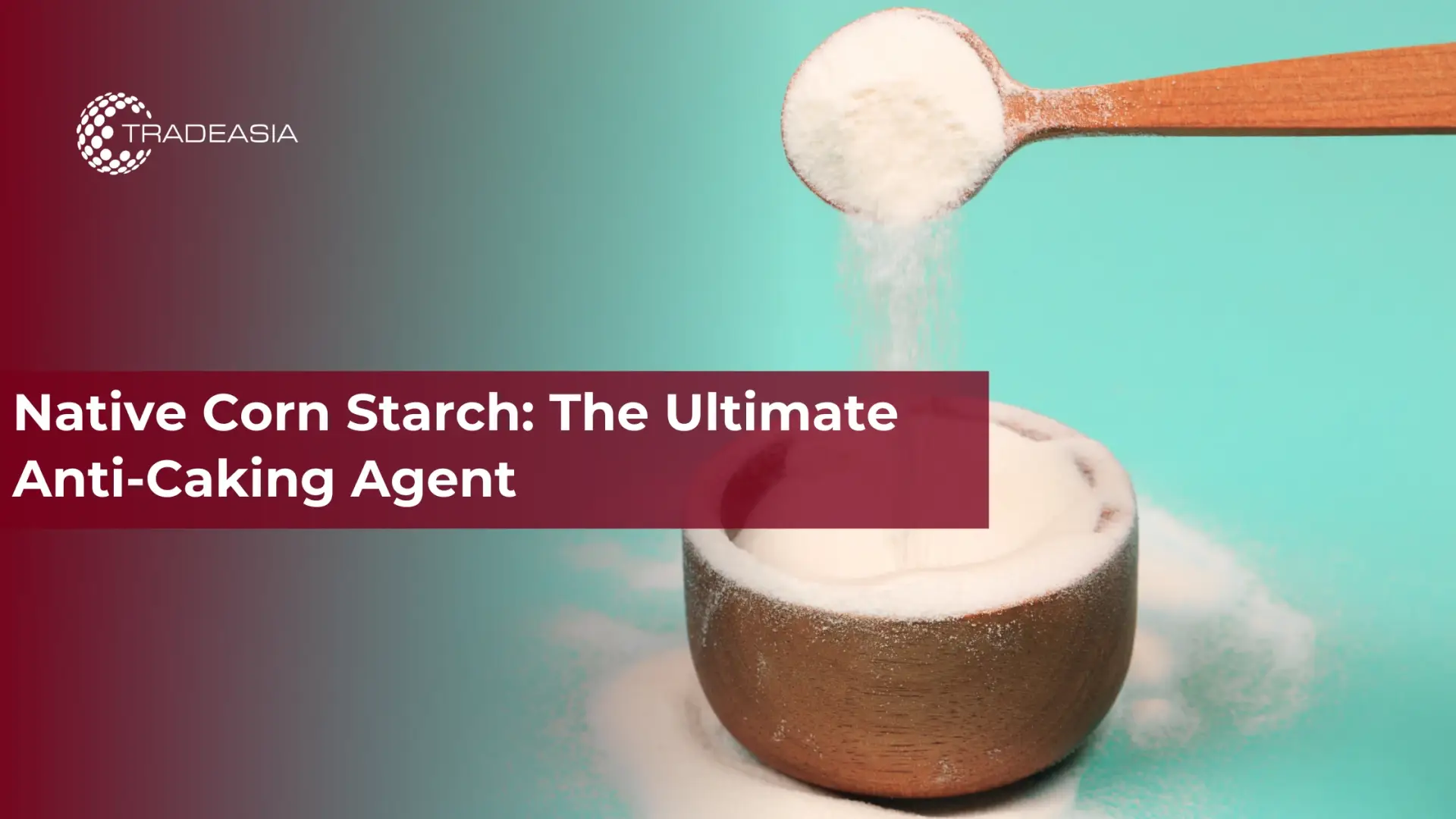 Native Corn Starch: The Ultimate Anti-Caking Agent