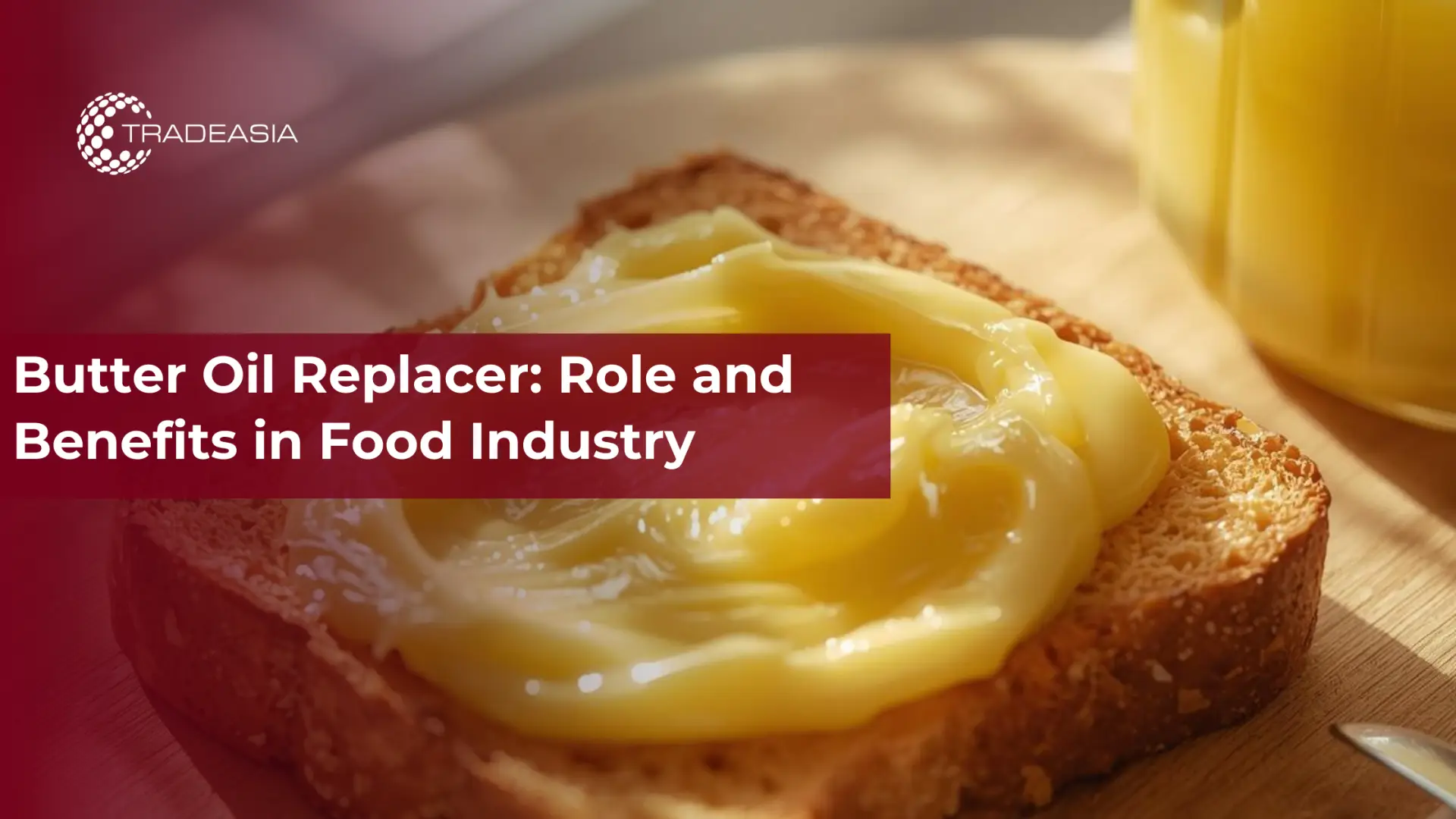 Butter Oil Replacer: Role and Benefits in Food Systems