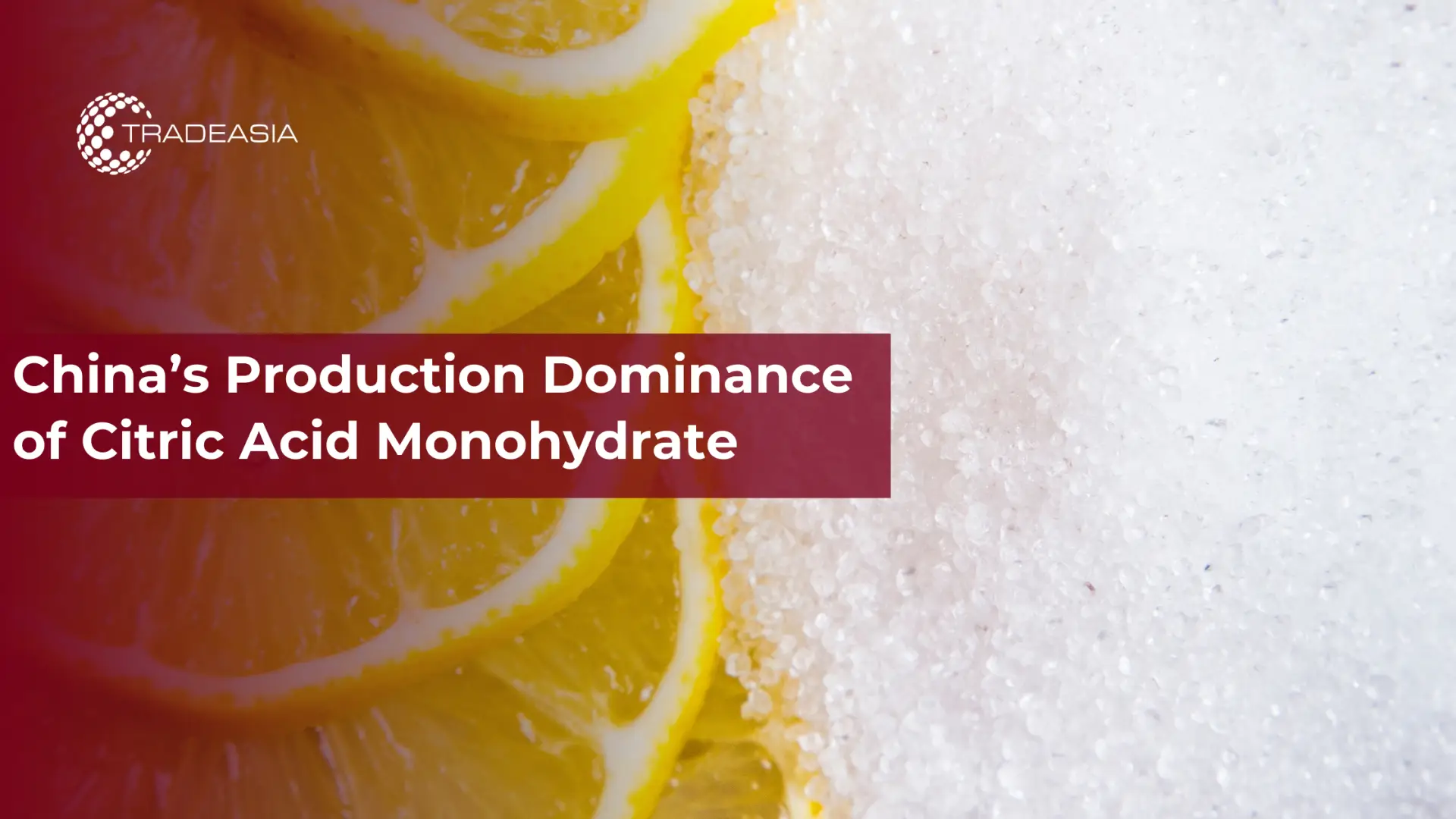 China’s Production Dominance of Citric Acid Monohydrate